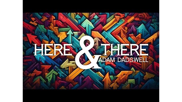 Here and There by Adam Dadswell