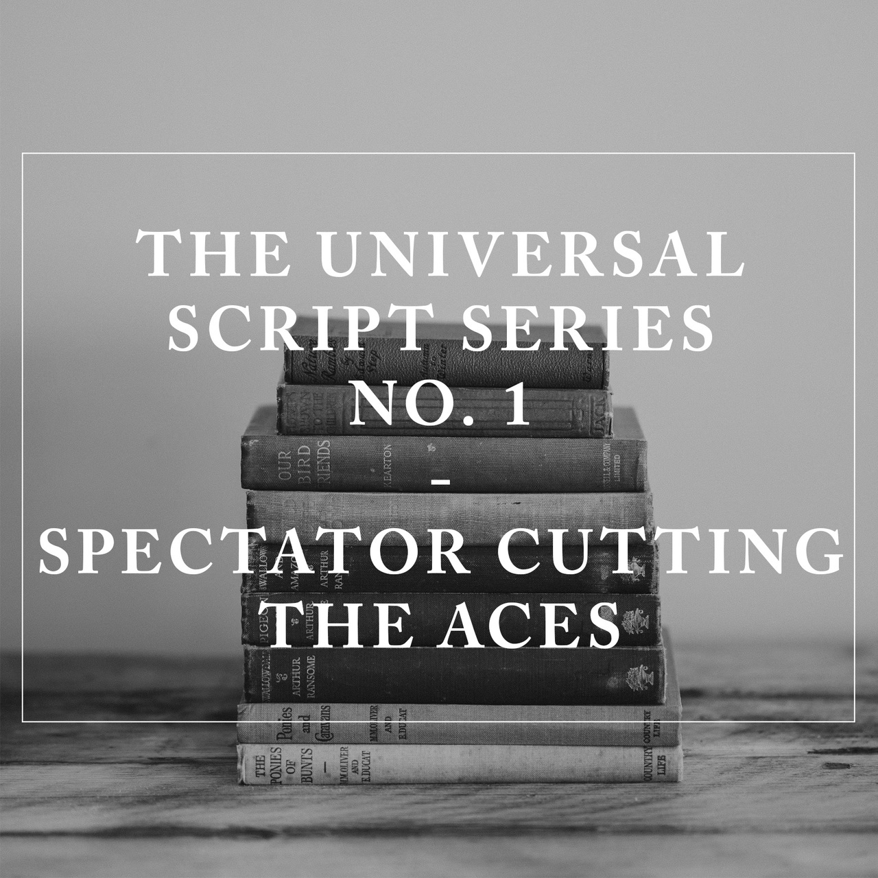 Universal Script Series No. 1 - Spectator Cuts The Aces by Jes Hansen (Official PDF eBook Magic Download)