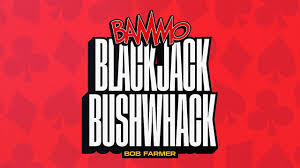 Bammo Blackjack Bushwhack by Bob Farmer (Mp4 Video + PDF Full Download) Bammo Blackjack Bushwhack by Bob Farmer (Mp4 Video + PDF Full Download)